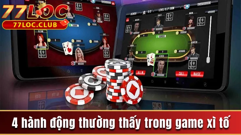 4 hành động thường thấy trong game xì tố