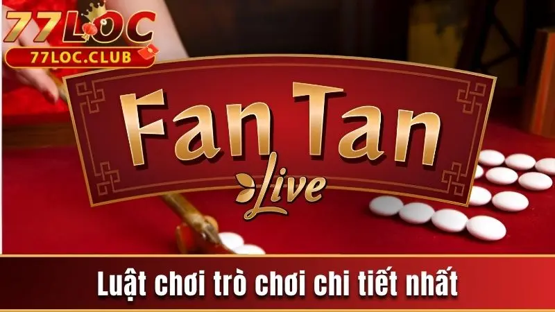Giới Thiệu Fantan Cùng Cách Chơi Game Chi Tiết Nhất Hiện Nay 3 Bộ luật chơi game cụ thể nhất tại 777loc