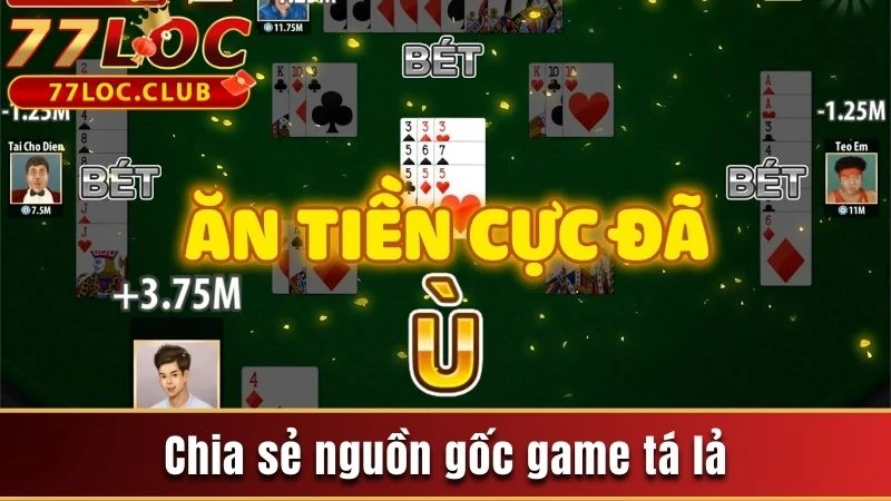 Tá lả 777loc - Chia Sẻ Luật Chơi Giúp Bạn Ăn Chắc Phần Thắng 2 Chia sẻ nguồn gốc game Tá lả