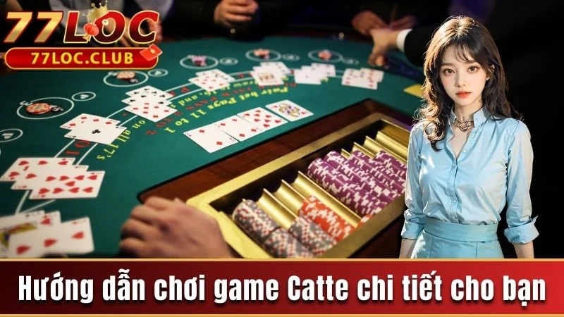 Catte 777loc - Khám Phá Game Bài Mới Lạ Tại Live Casino 3 Hướng dẫn chơi game Catte chi tiết cho bạn