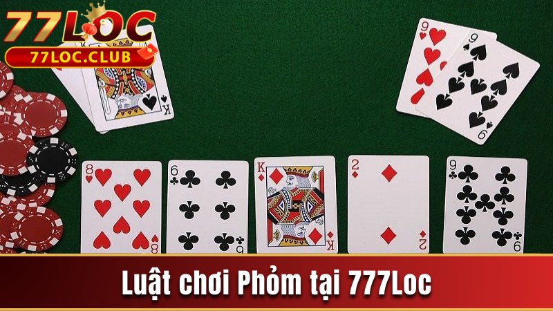Luật Chơi Phỏm Và Những Quy Định Cơ Bản Cho Người Mới 3 Luật chơi Phỏm tại 777Loc